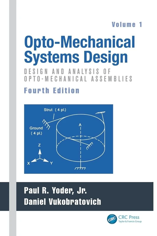 Opto-Mechanical Systems Design, Volume 1: Design and Analysis of Opto-Mechanical Assemblies