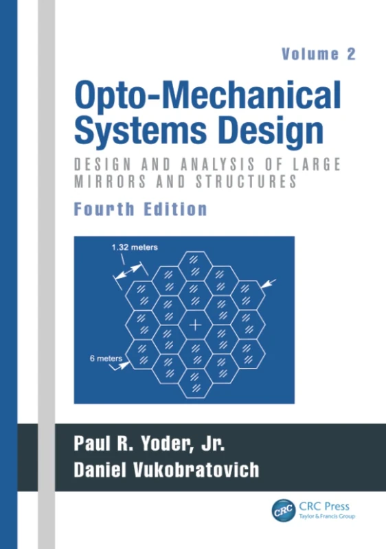 Opto-Mechanical Systems Design, Volume 2: Design and Analysis of Large Mirrors and Structures