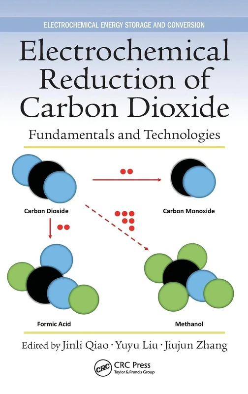 Electrochemical Reduction of Carbon Dioxide: Fundamentals and Technologies: 11 (Electrochemical Energy Storage and Conversion)