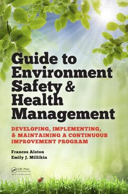 Guide to Environment Safety and Health Management: Developing, Implementing, and Maintaining a Continuous Improvement Program (Systems Innovation Book Series)