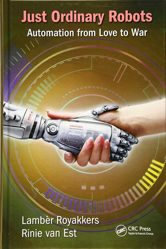 Just Ordinary Robots: Automation from Love to War