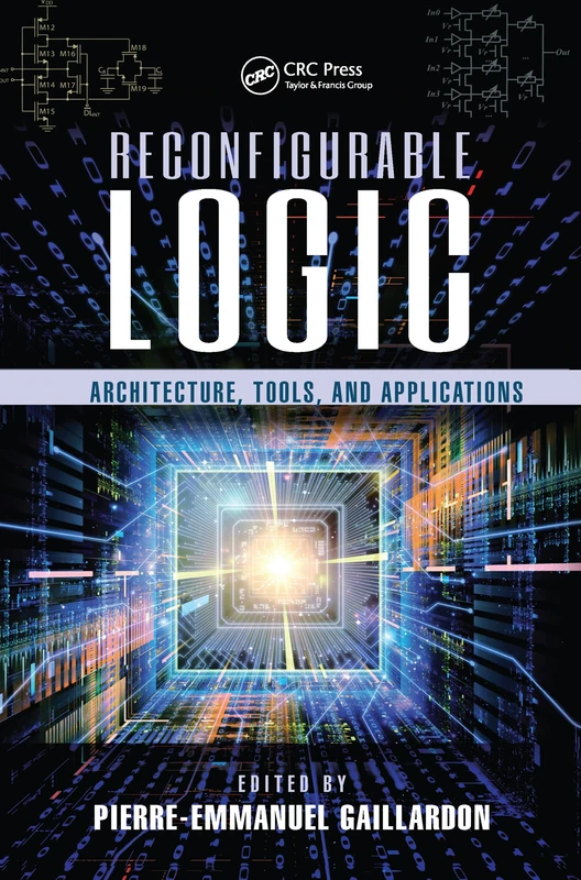 Reconfigurable Logic: Architecture, Tools, and Applications: 48 (Devices, Circuits, and Systems)