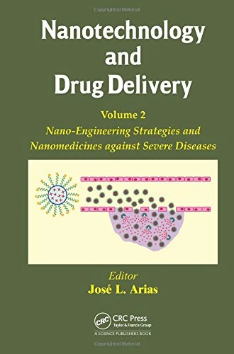 Nanotechnology and Drug Delivery, Volume Two: Nano-Engineering Strategies and Nanomedicines against Severe Diseases