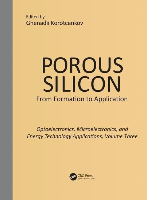 Porous Silicon: From Formation to Applications: Optoelectronics, Microelectronics, and Energy Technology Applications, Volume Three: 3