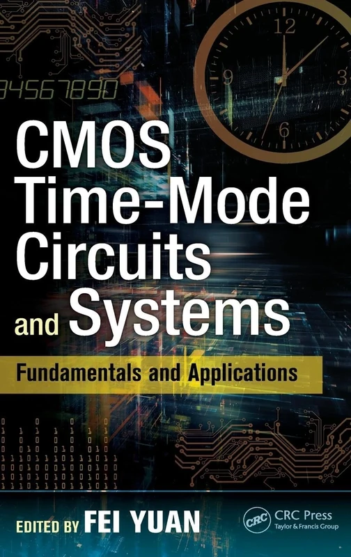 CMOS Time-Mode Circuits and Systems: Fundamentals and Applications: 53 (Devices, Circuits, and Systems)