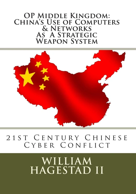 Operation Middle Kingdom: China's Use of Computers & Networks as a Weapon System: Chinese Cyber Conflict in the 21st Century