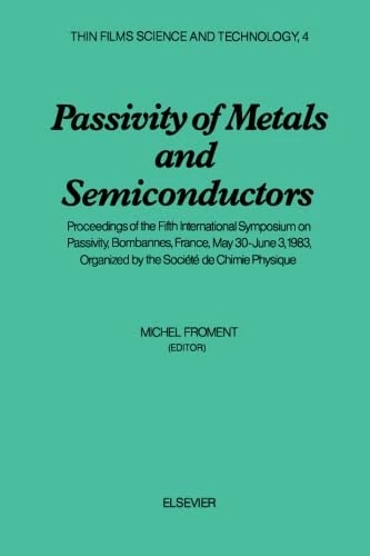 Passivity of Metals and Semiconductors: Proceedings of the Fifth International Symposium on Passivity, Bombannes, France, May 30-June 3, 1983, Organized by the Société de Chimie Physique