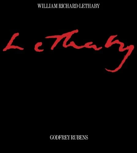 William Richard Lethaby: His Life and Work 1857-1931