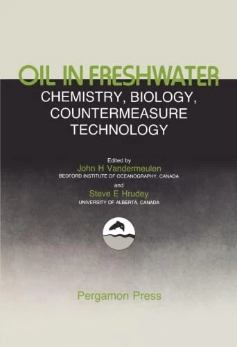Oil in Freshwater: Chemistry, Biology, Countermeasure Technology: Proceedings of the Symposium of Oil Pollution in Freshwater, Edmonton, Alberta, Canada