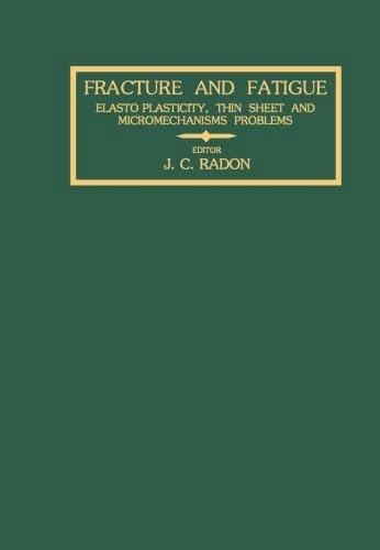 Fracture and Fatigue: Elasto-Plasticity, Thin Sheet and Micromechanisms Problems
