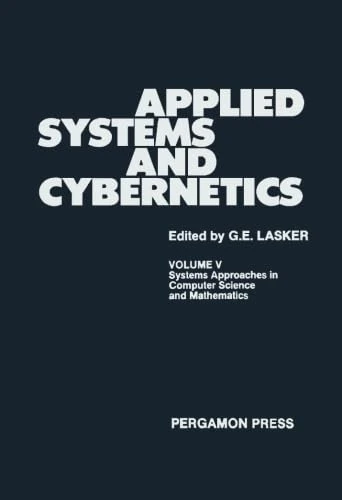 Systems Approaches in Computer Science and Mathematics, Applied Systems and Cybernetics: Proceedings of the International Congress on Applied Systems Research and Cybernetics