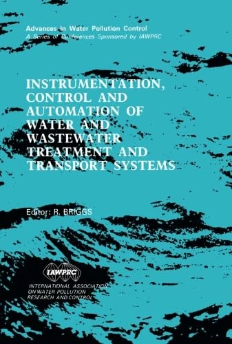 Instrumentation, Control and Automation of Water and Wastewater Treatment and Transport Systems: Proceedings of the 5th IAWPRC Workshop Held in Yokohama and Kyoto, Japan, 26 July-3 August 1990