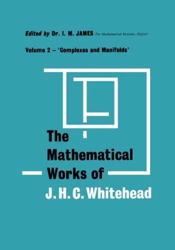 Complexes and Manifolds: The Mathematical Works of J. H. C. Whitehead