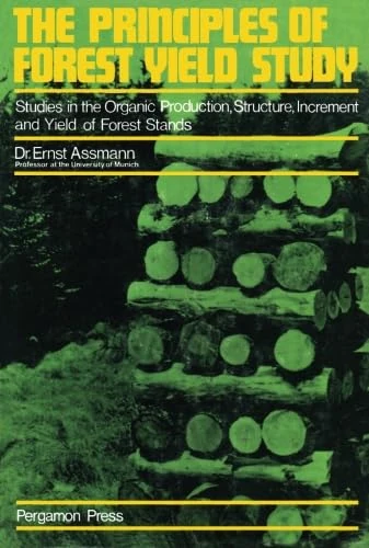 The Principles of Forest Yield Study: Studies in the Organic Production, Structure, Increment and Yield of Forest Stands