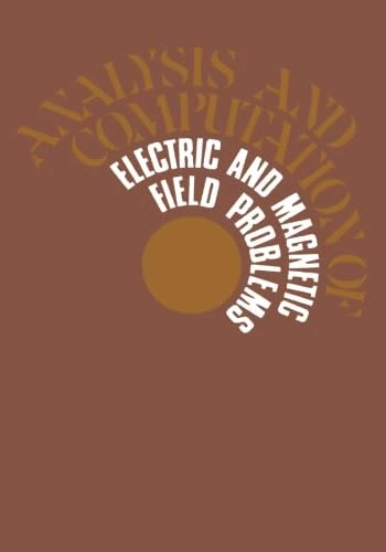Analysis and Computation of Electric and Magnetic Field Problems: Pergamon International Library of Science, Technology, Engineering and Social Studies