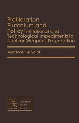 Proliferation, Plutonium and Policy: Institutional and Technological Impediments to Nuclear Weapons Propagation