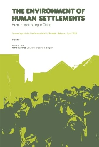 The Environment of Human Settlements Human Well-Being in Cities: Proceedings of the Conference Held in Brussels, Belgium, April 1976