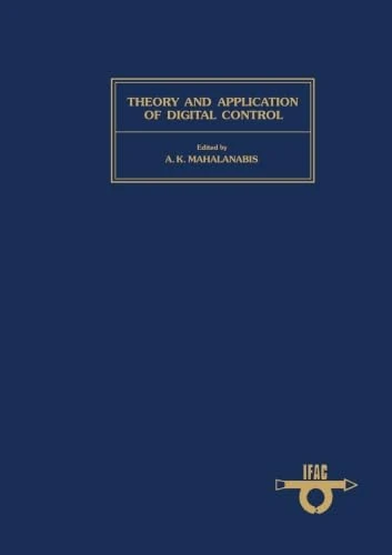 Theory and Application of Digital Control: Proceedings of the IFAC Symposium, New Delhi, India, 5-7 January 1982