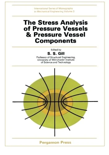 The Stress Analysis of Pressure Vessels and Pressure Vessel Components: International Series of Monographs in Mechanical Engineering