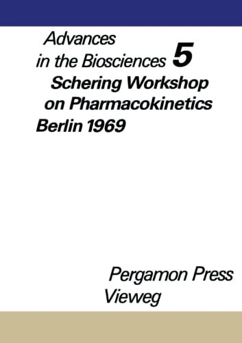 Schering Workshop on Pharmacokinetics, Berlin, May 8 and 9, 1969: Advances in The Biosciences