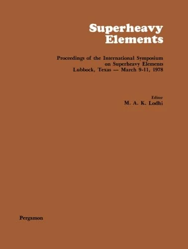 Superheavy Elements: Proceedings of the International Symposium on Superheavy Elements, Lubbock, Texas, March 9-11, 1978