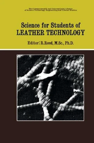 Science for Students of Leather Technology: The Commonwealth and International Library: Technology Division a Modern Course in Leather Technology