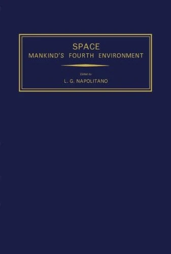 Space Mankind's Fourth Environment: Selected Papers from the XXXII International Astronautical Congress, Rome, 6-12 September 1981