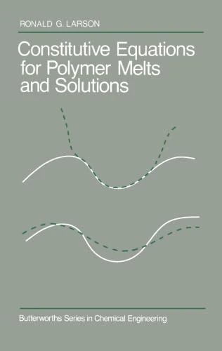 Constitutive Equations for Polymer Melts and Solutions: Butterworths Series in Chemical Engineering
