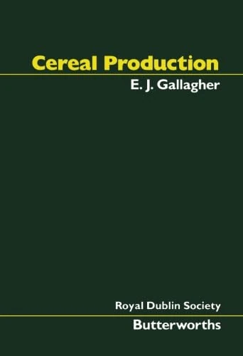 Cereal Production: Proceedings of the Second International Summer School in Agriculture Held by the Royal Dublin Society in Cooperation with W K Kellogg Foundation