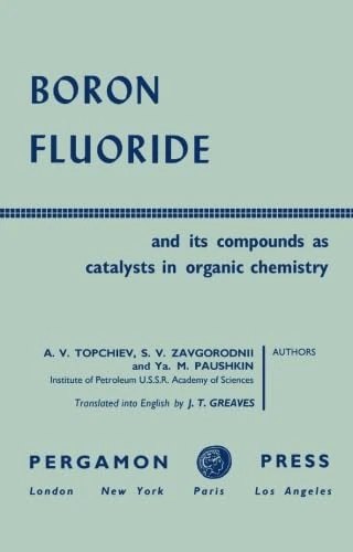 Boron Fluoride and Its Compounds as Catalysts in Organic Chemistry: International Series of Monographs on Organic Chemistry