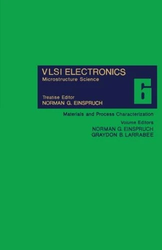 Materials and Process Characterization: VLSI Electronics Microstructure Science, Vol. 6
