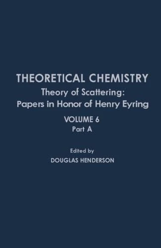 Theoretical Chemistry: Theory of Scattering: Papers in Honor of Henry Eyring