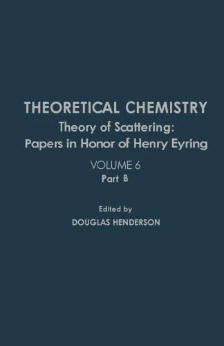 Theoretical Chemistry: Theory of Scattering: Papers in Honor of Henry Eyring