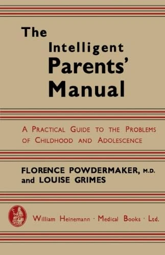 The Intelligent Parents' Manual: A Practical Guide to the Problems of Childhood and Adolescence