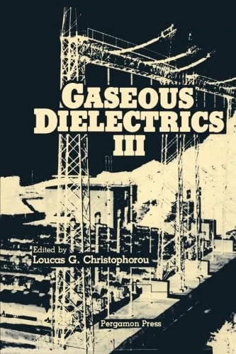 Gaseous Dielectrics III: Proceedings of the Third International Symposium on Gaseous Dielectrics, Knoxville, Tennessee, U.S.A. March 7-11, 1982