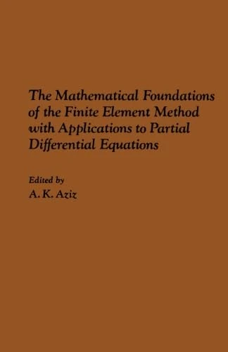 The Mathematical Foundations of the Finite Element Method with Applications to Partial Differential Equations