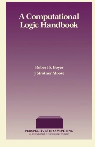 A Computational Logic Handbook: Formerly Notes and Reports in Computer Science and Applied Mathematics