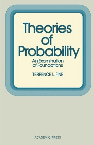 Theories of Probability: An Examination of Foundations
