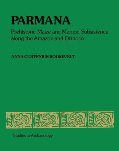 Parmana: Prehistoric Maize and Manioc Subsistence Along the Amazon and Orinoco
