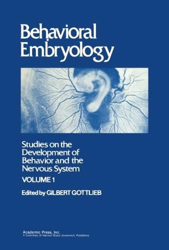 Behavioral Embryology: Studies on the Development of Behavior and the Nervous System