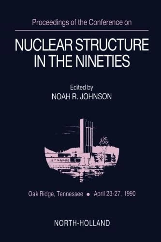 Proceedings of the Conference on Nuclear Structure in the Nineties: Oak Ridge, Tennessee, April 23-27, 1990