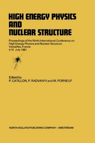 High Energy Physics and Nuclear Structure: Proceedings of the Ninth International Conference on High Energy Physics and Nuclear Structure, Versailles, 6-10 July 1981