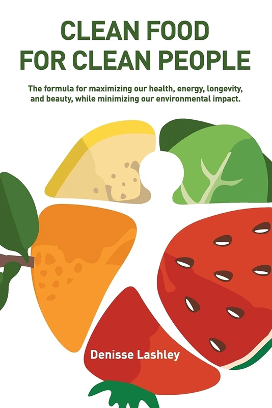 Clean Food for Clean People: The Formula for Maximizing Our Health, Energy, Longevity, and Beauty, While Minimizing Our Environmental Impact. - Image 1