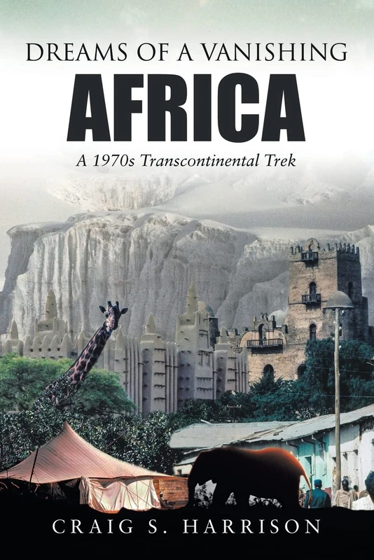 Dreams of a Vanishing Africa - 1970s Transcontinental Trek