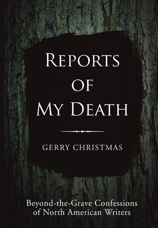 Reports of My Death: Beyond-the-Grave Confessions of North American Writers