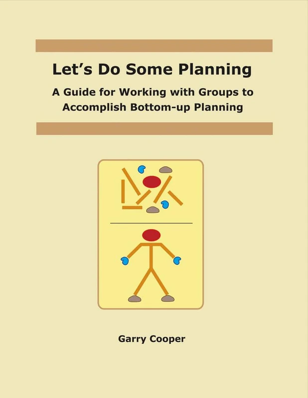 Let's Do Some Planning: A Guide for Working With Groups to Accomplish Bottom-Up Planning