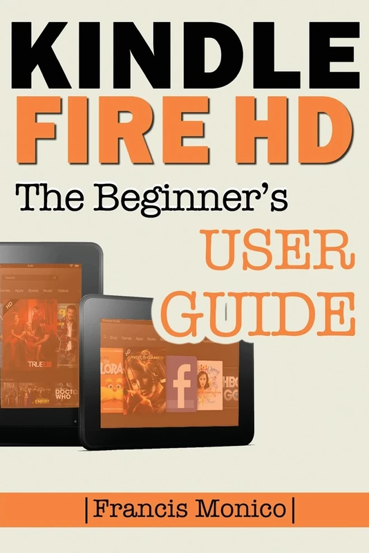 Kindle Fire HD Manual: The Beginner's Kindle Fire HD User Guide