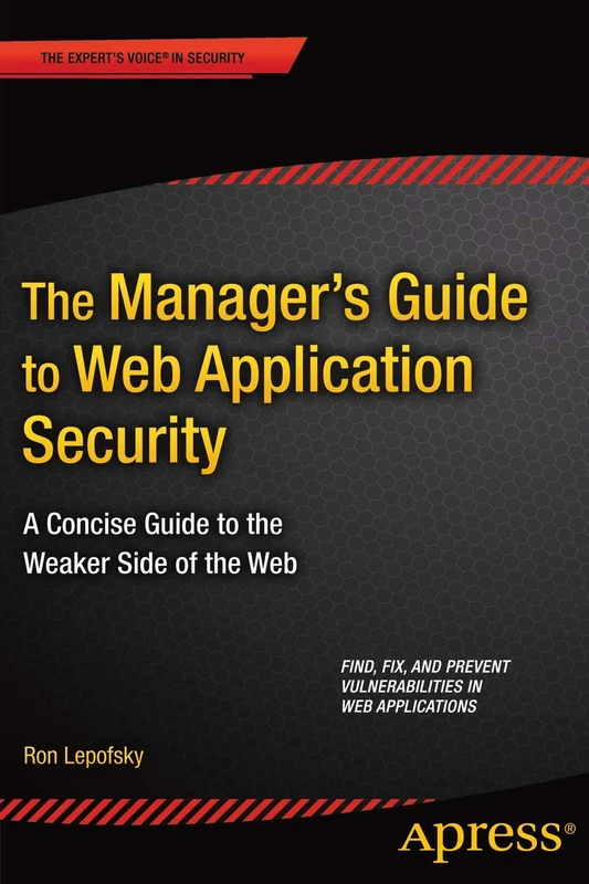 The Manager's Guide to Web Application Security: A Concise Guide to the Weaker Side of the Web - Image 1