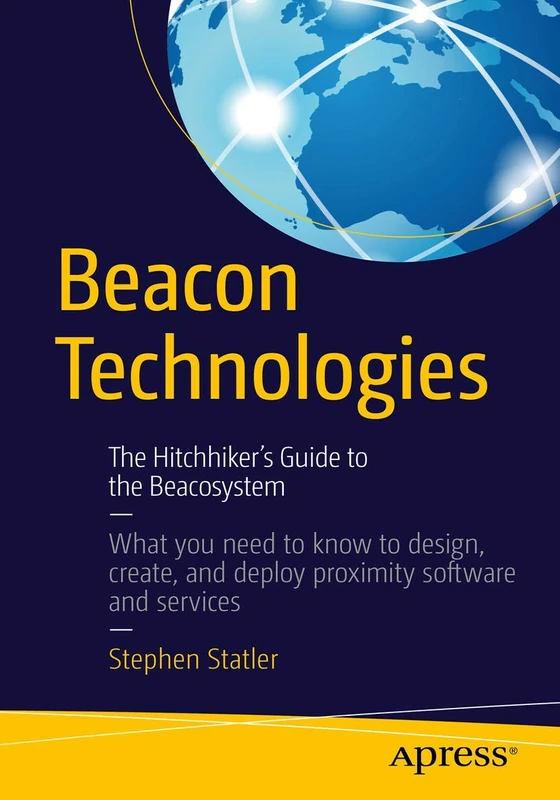 Beacon Technologies: The Hitchhiker's Guide to the Beacosystem