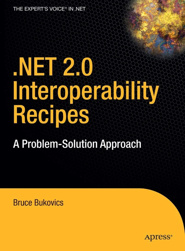 .NET 2.0 Interoperability Recipes: A Problem-Solution Approach (Expert's Voice in .NET)